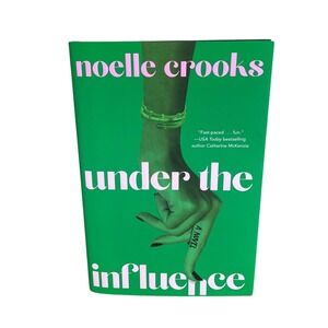 Under the Influence by Noelle Crooks a Novel Hardcover Brand New‎